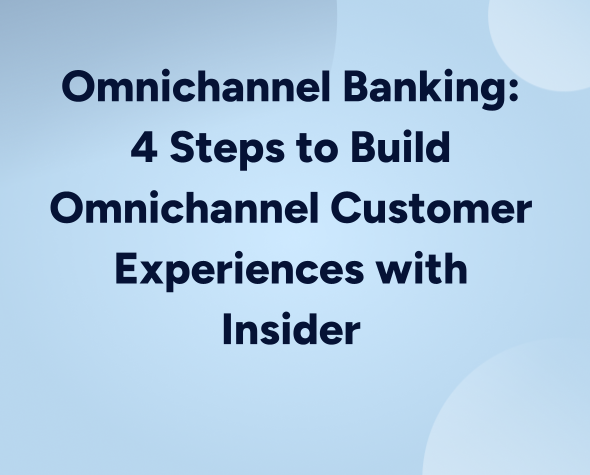 Omnichannel Banking: 4 Steps to Build Customer Experiences